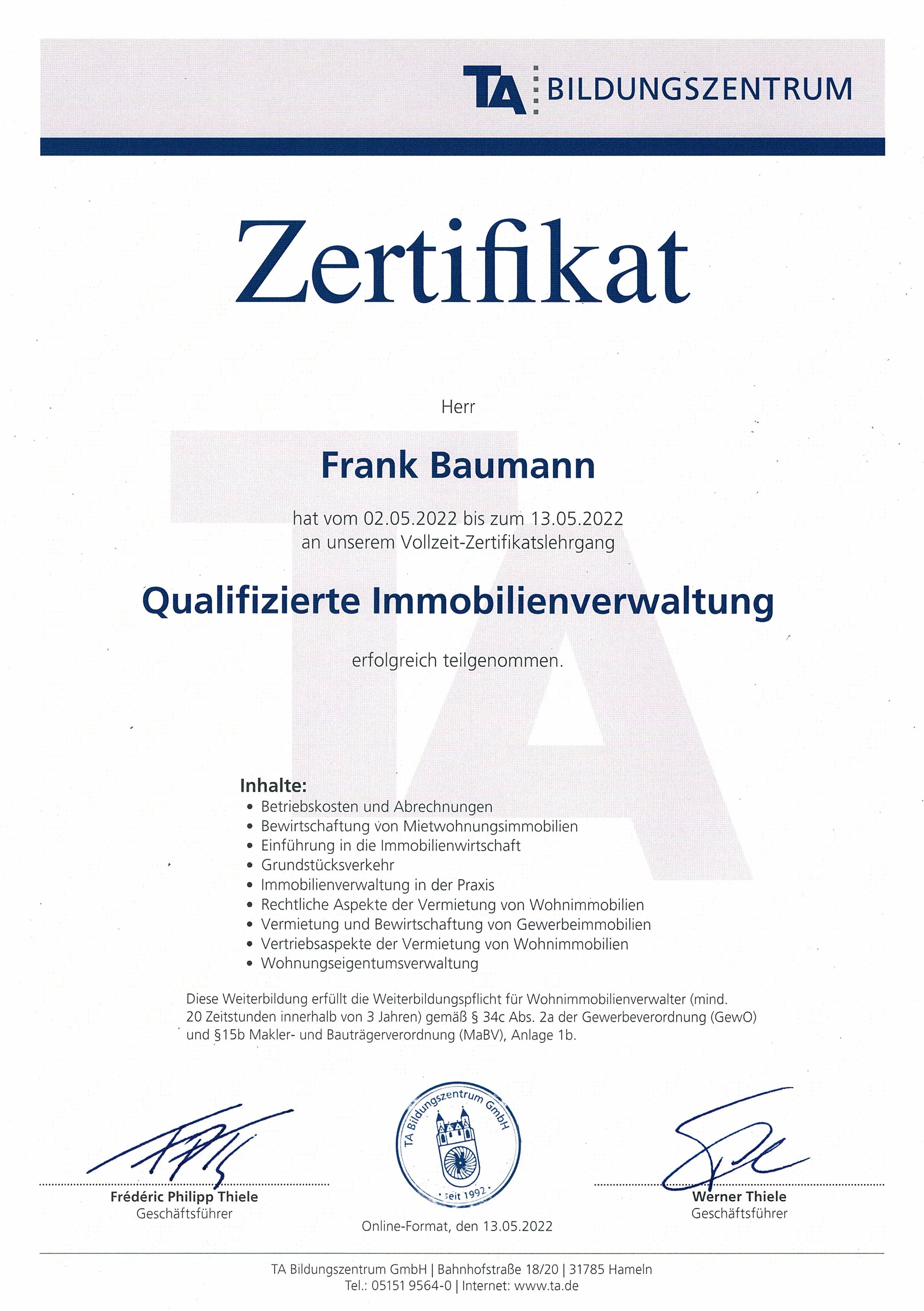 Geprüfter Immobilienverwalter: Dieses Zertifikat bestätigt, dass Frank Baumann als Immobilienverwalter geprüft und zertifiziert ist. Es zeigt, dass er über das erforderliche Wissen und die Fähigkeiten verfügt, um erfolgreich Immobilien zu verwalten.